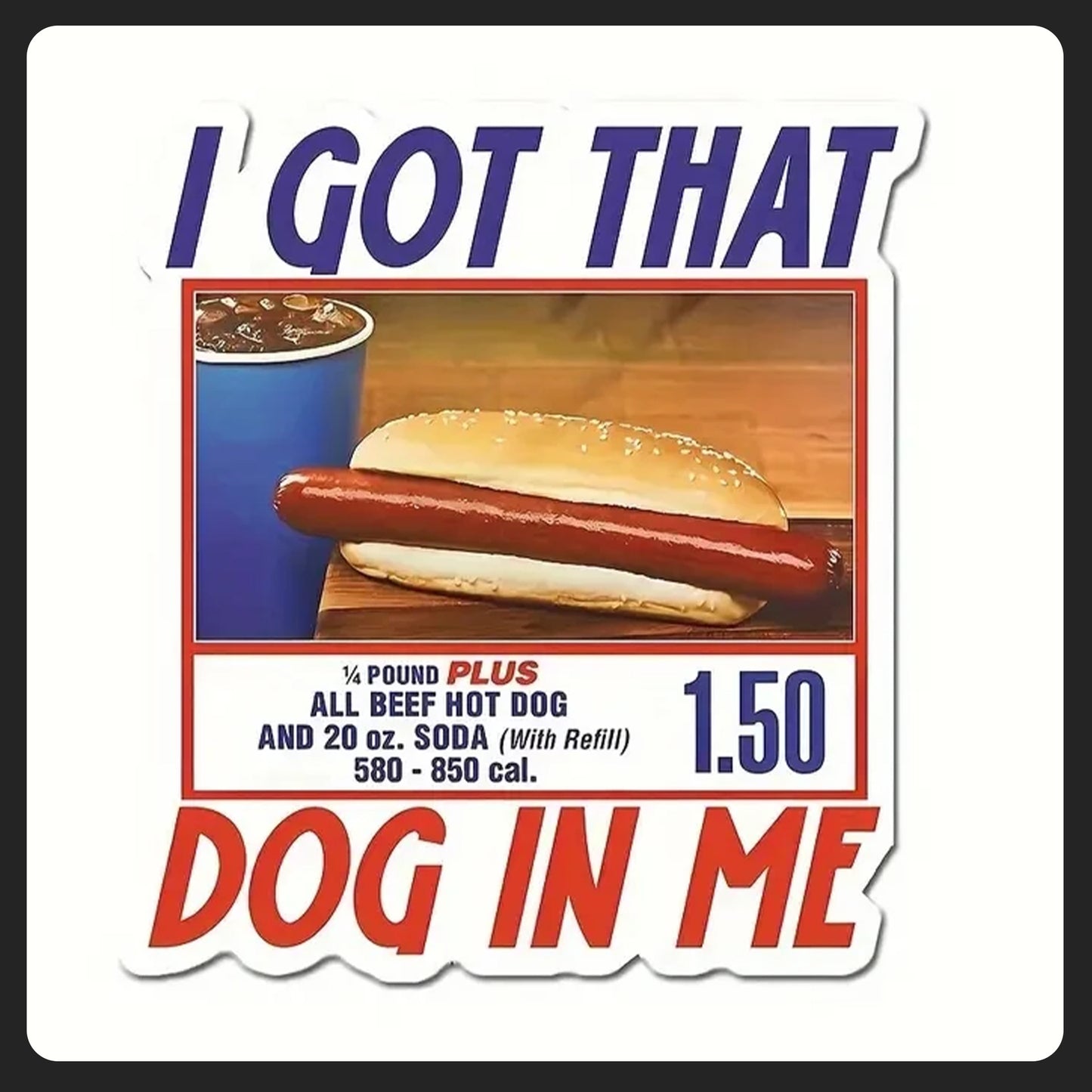 I got that dog in me sticker 2.1 in x 2 in